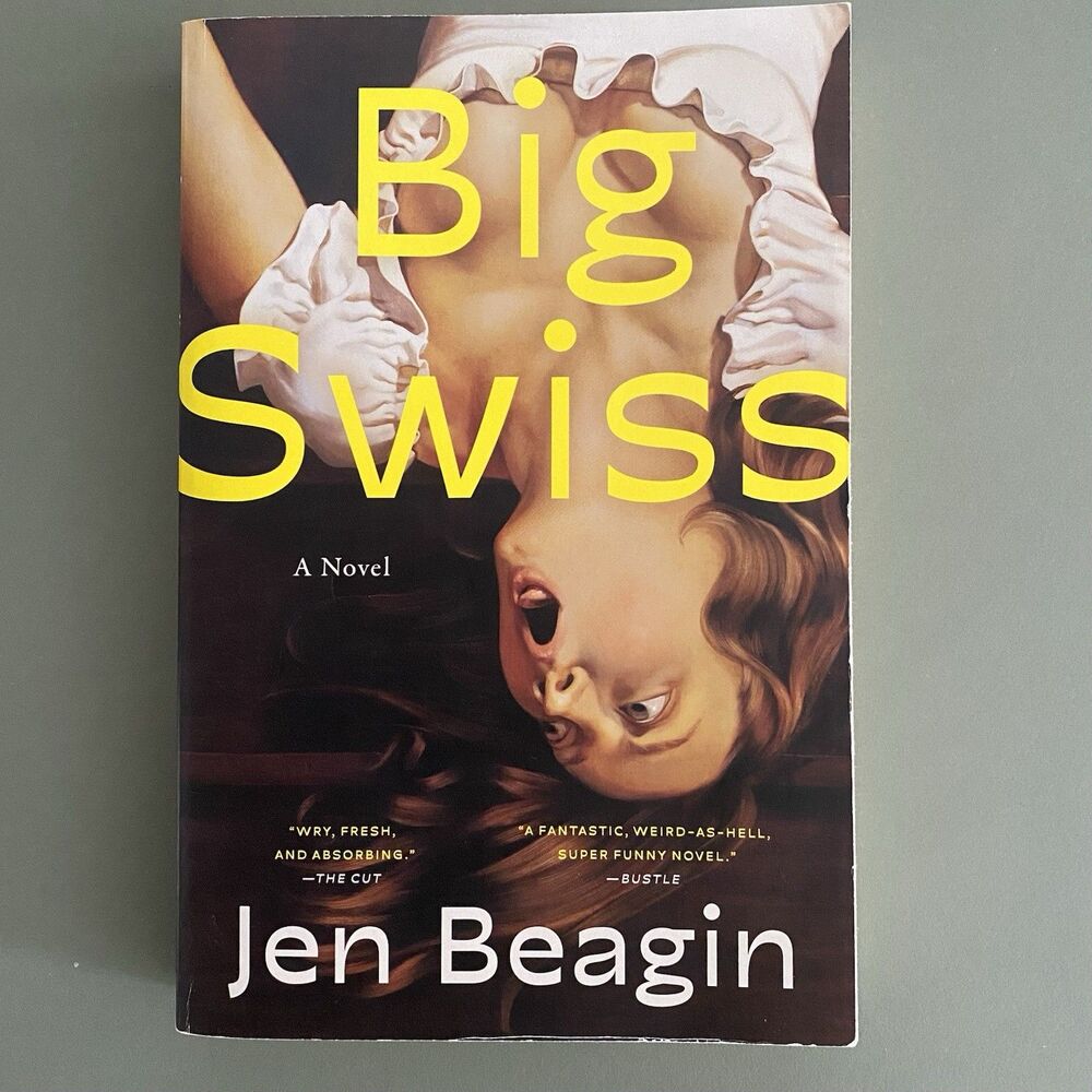 Big Swiss : A Novel Paperback Jen Beagin